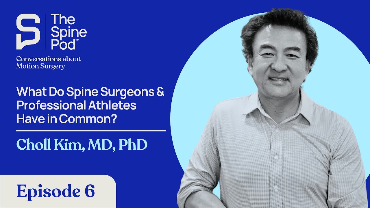 What Do Spine Surgeons & Professional Athletes Have in Common? - Choll Kim, MD, PhD